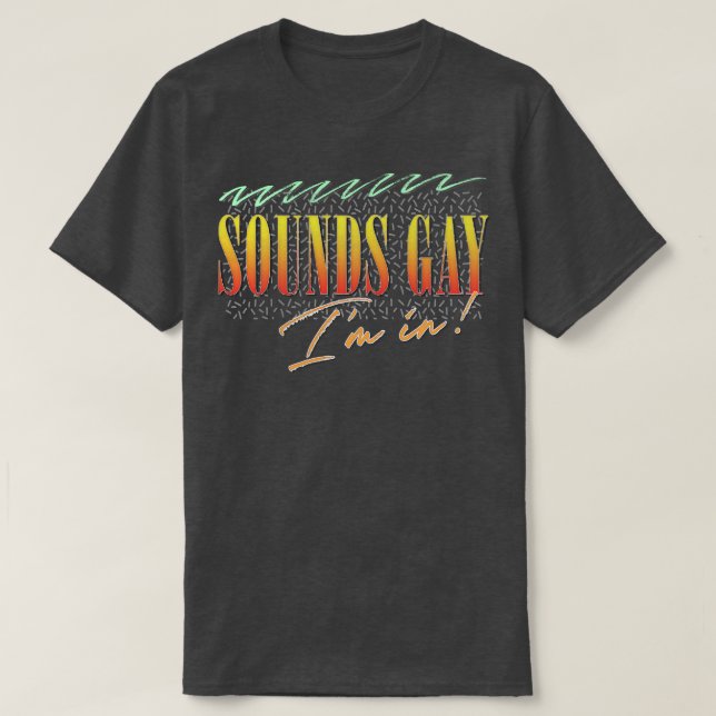 Sounds Gay Im In Retro Style Original Design 1 T-Shirt (Design Front)