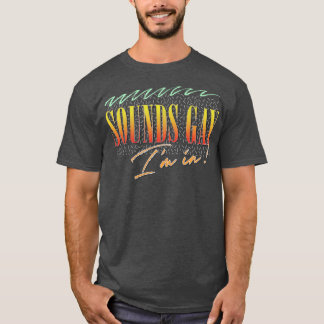 Sounds Gay Im In Retro Style Original Design 1 T-Shirt