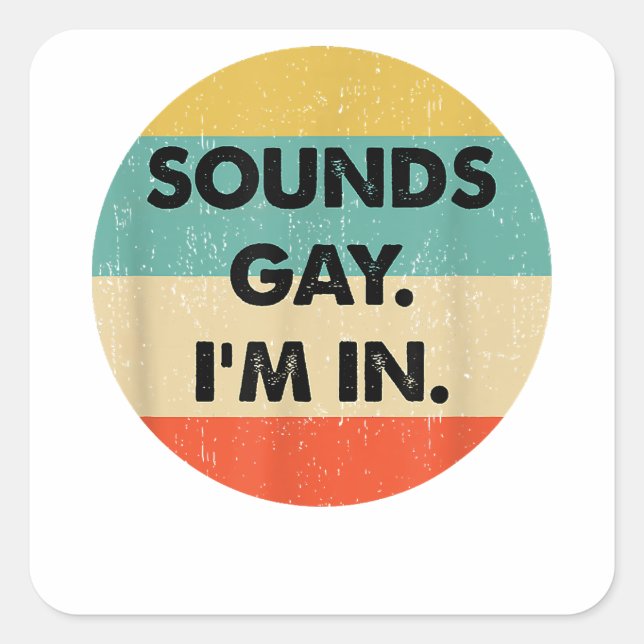 Sounds Gay Im In  Square Sticker (Front)