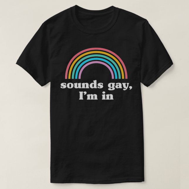 Sounds Gay Im In T-Shirt (Design Front)