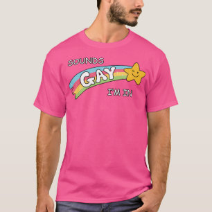 Sounds Gay Im In T-Shirt
