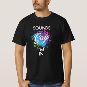 Sounds Gay im in T-Shirt