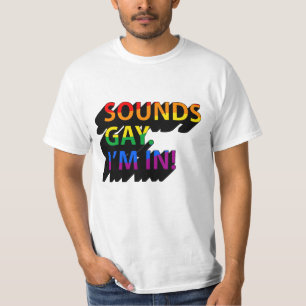 SOUNDS GAY I'M IN T-Shirt