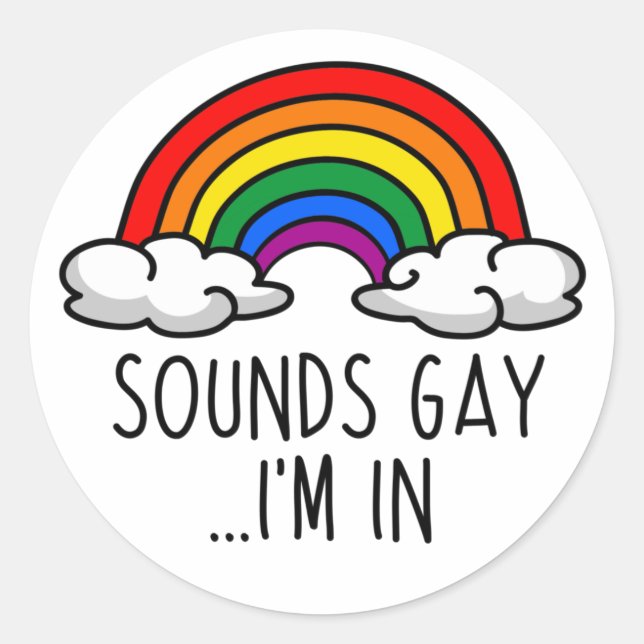 SOUNDS GAY I'M IN T-Shirt Classic Round Sticker (Front)