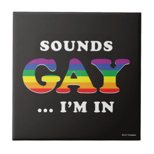 Sounds Gay... I'm In Tile