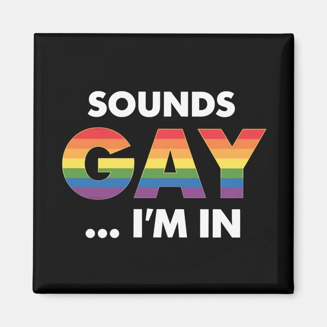 Sounds Gay I'm Rainbow LGBTQ Pride Magnet (Front)