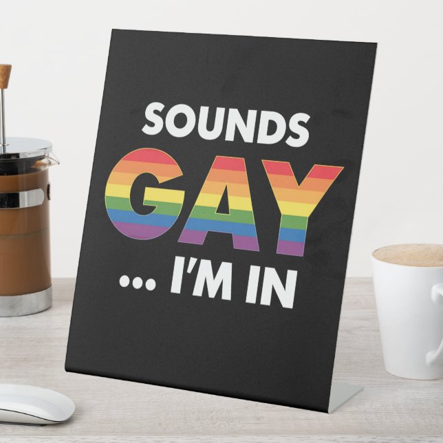 Sounds Gay I'm Rainbow LGBTQ Pride Pedestal Sign (In SItu)