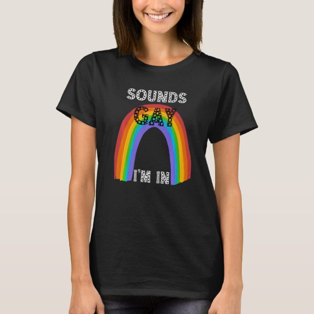 Sounds Gay  LGBTQ Pride Rainbow T-Shirt (Front)