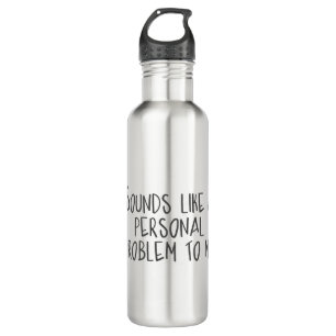 Sounds like a personal problem 710 ml water bottle