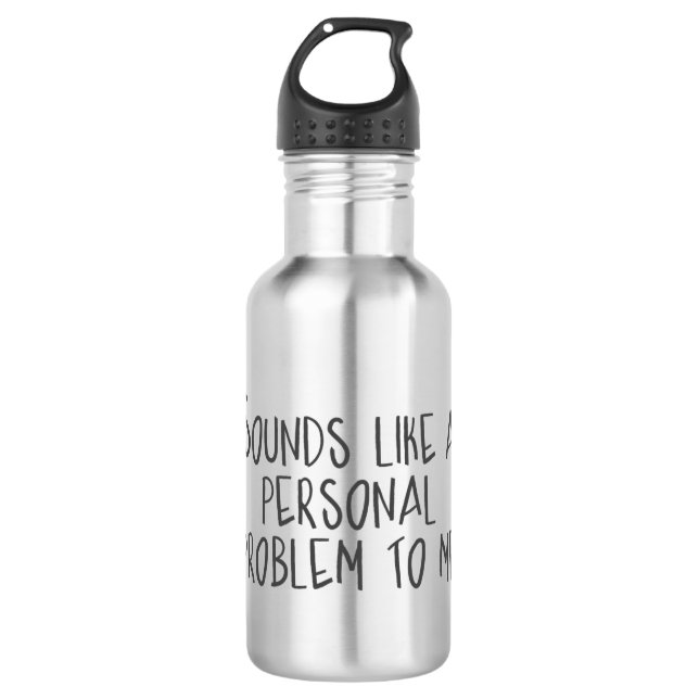 Sounds like a personal problem 710 ml water bottle (Front)