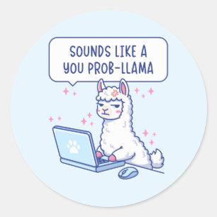 Sounds Like A You Prob-Llama - Cute Llama Office Classic Round Sticker