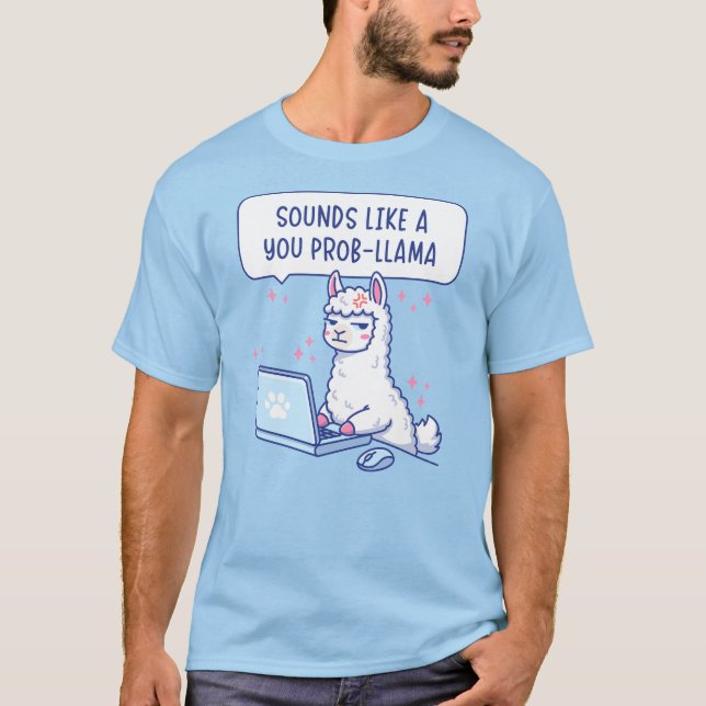Sounds Like A You Prob-Llama - Cute Llama Office T-Shirt (Front)