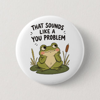 Sounds Like a You Problem - 6 Cm Round Badge