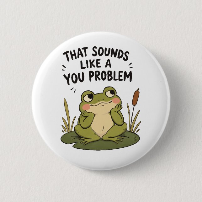 Sounds Like a You Problem - 6 Cm Round Badge (Front)
