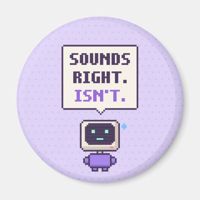 Sounds Right. Isn't. Funny AI Pixel Magnet (Front)