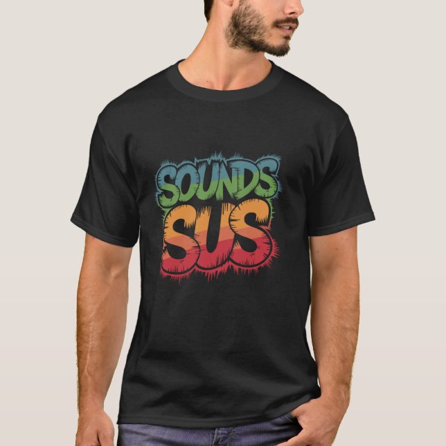 Sounds Sus Gaming Meme Video Game Funny T-Shirt (Front)