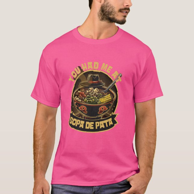 Soup Dish Had Me At Sopa De Pata T-Shirt (Front)