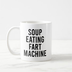 Soup Eating Fart Machine Funny Food Quote Coffee Mug
