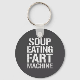 Soup Eating Fart Machine Funny Quote Humor Key Ring