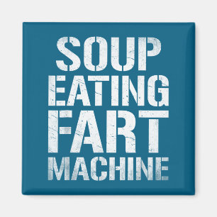 Soup Eating Fart Machine Funny Quote Humor Magnet