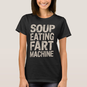 Soup Eating Fart Machine T-Shirt