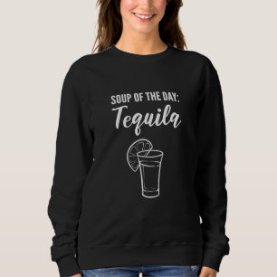Soup Of The Day Drinker Or Alcoholic Sweatshirt