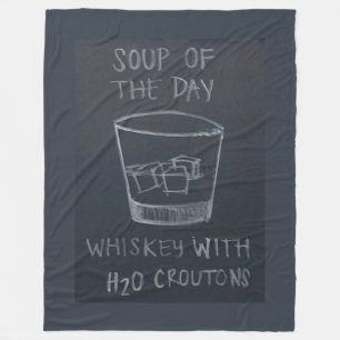 SOUP of the DAY, WHISKEY with H20 CROUTONS Fleece Blanket