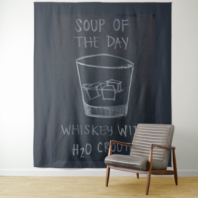 SOUP of the DAY, WHISKEY with  H20 CROUTONS Tapestry (In Situ)