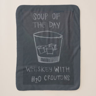 SOUP of the DAY, WHISKY with H20 CROUTONS Sherpa Blanket