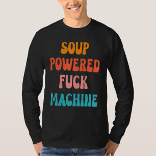 Soup Powered Fck Machine Saying Quotes Apparel T-Shirt