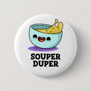 Souper Duper Funny Soup Pun 6 Cm Round Badge