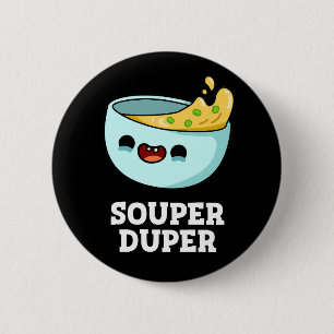 Souper Duper Funny Soup Pun Dark BG 6 Cm Round Badge