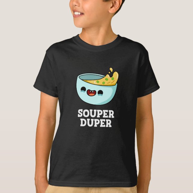 Souper Duper Funny Soup Pun Dark BG T-Shirt (Front)