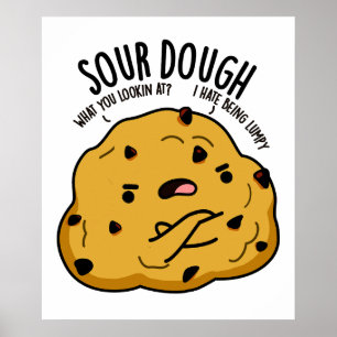 Sour Dough Funny Baking Pun  Poster