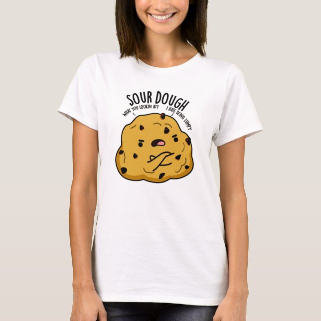 Sour Dough Funny Baking Pun  T-Shirt (Front)
