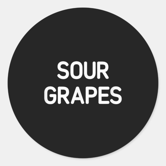 Sour Grapes, Funny, Jokes, Sarcastic  Classic Round Sticker (Front)