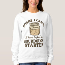 Sourdough Baker Funny Have to Feed My Starter