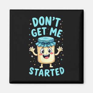 Sourdough Bread Baking Dont Get Me Started _1  Magnet