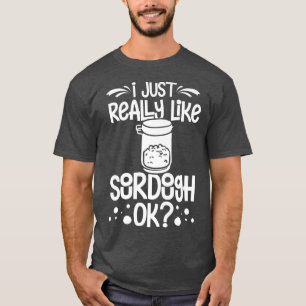 Sourdough Bread Starter Recipes Baking Rolls Begin T-Shirt