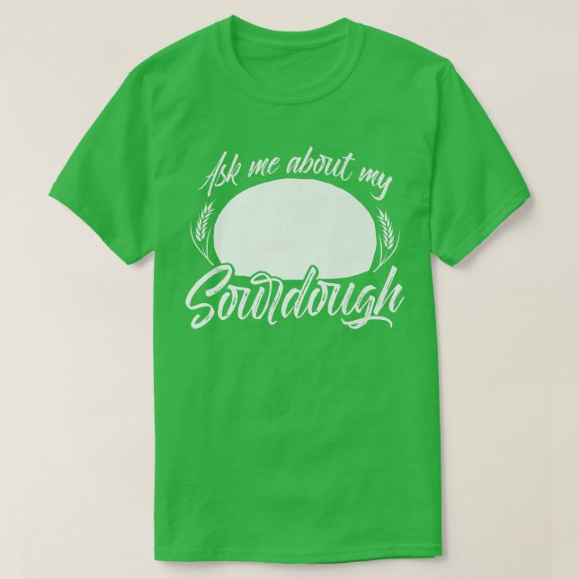 Sourdough Bread Starter Recipes Baking Rolls Begin T-Shirt (Design Front)