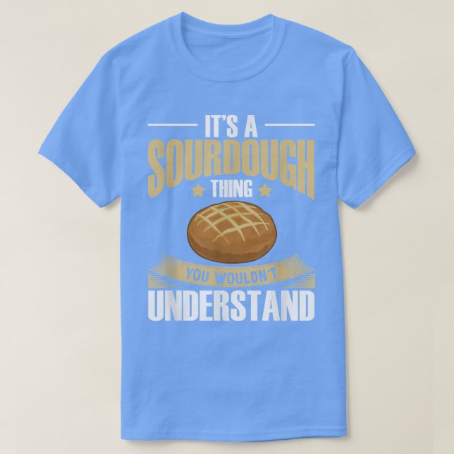 Sourdough Bread Starter Recipes Baking Rolls Begin T-Shirt (Design Front)