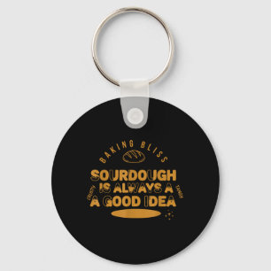 Sourdough is Always A Good Idea Baking Bliss Bread Key Ring