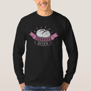Sourdough Queen Sourdough Bread Baking For Breadb T-Shirt