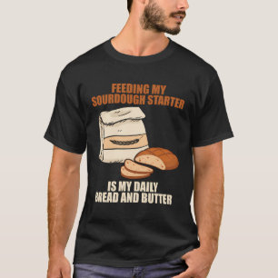 Sourdough Starter Bread Breadmaking Sourdough T-Shirt