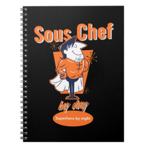 Sous Chef by Day, Superhero by Night Notebook