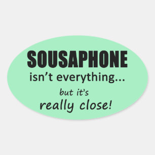 Sousaphone Isn't Everything Oval Sticker