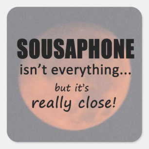 Sousaphone Isn't Everything Square Sticker