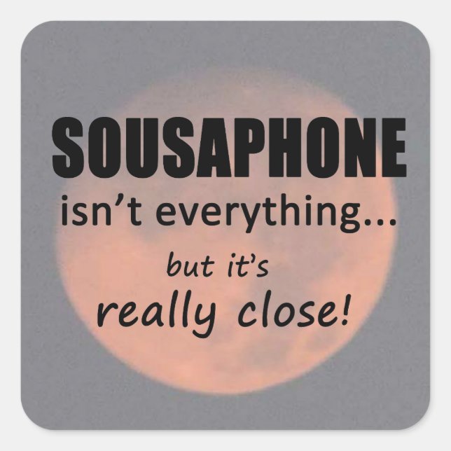 Sousaphone Isn't Everything Square Sticker (Front)