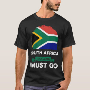 South Africa Is Calling I Must Go South African Ro T-Shirt