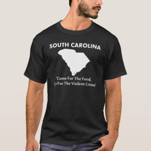 South Carolina - Come For The Food... T-Shirt